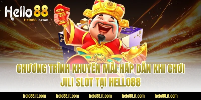 Chương Trình Khuyến Mãi Hấp Dẫn Khi Chơi Jili Slot Tại HELLO88