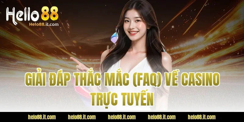 Giải Đáp Thắc Mắc (FAQ) Về Casino Trực Tuyến