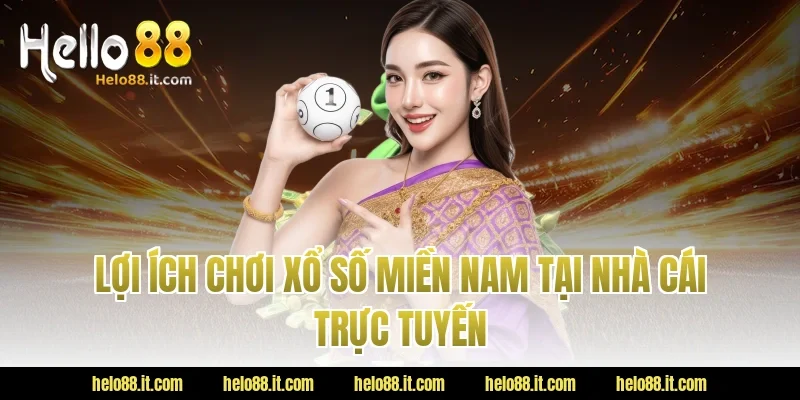 Lợi ích chơi Xổ số miền Nam tại nhà cái trực tuyến